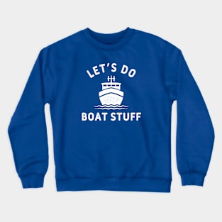 Let's do boat stuff Crewneck Sweatshirt